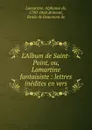 L.Album de Saint-Point, ou, Lamartine fantaisiste - Lamartine Alphonse de