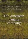 The American banana company - Bradley Webster Palmer