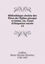 Bibliotheque choisie des Peres de l.Eglise grecque et latine, ou, Cours d.eloquence sacree - Marie-Nicolas-Silvestre Guillon