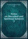 Notes on Doctrinal and Spiritual Subjects - Frederick William Faber