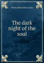 The dark night of the soul - Saint John of the Cross