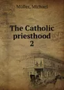 The Catholic priesthood - Michael Müller