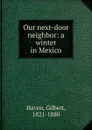 Our next-door neighbor - Gilbert Haven