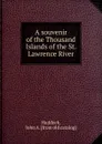 A souvenir of the Thousand Islands of the St. Lawrence River - John A. Haddock