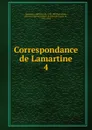Correspondance de Lamartine - Lamartine Alphonse de