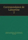 Correspondance de Lamartine - Lamartine Alphonse de