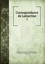 Correspondance de Lamartine - Lamartine Alphonse de