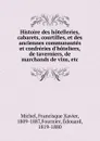 Histoire des hotelleries, cabarets, courtilles, et des anciennes communautes et confreries d.hoteliers, de taverniers, de marchands de vins, etc. - Francisque Xavier Michel