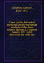 A descriptive, historical, chemical and therapeutical analysis of the Avon sulphur springs, Livingston County, N.Y. - Samuel Salisbury