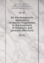 On the therapeutic application of electro-magnetism in the treatment of rheumatic and paralytic affections - Robert Froriep