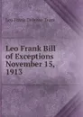 Leo Frank Bill of Exceptions November 15, 1913 - Leo Frank Defense Team