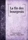 La fin des bourgeois - Camille Lemonnier