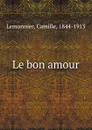 Le bon amour - Camille Lemonnier