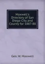 Maxwell.s Directory of San Diego City and County for 1887-88 - Geo. W. Maxwell