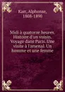 Midi a quatorze heures. Histoire d.un voisin. Voyage dans Paris. Une visite a l.arsenal. Un homme et une femme - Karr Alphonse