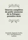 Oeuvres completes du poete anonyme de la Pologne - Zygmunt Krasinski