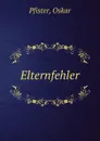 Elternfehler - Oskar Pfister