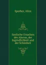 Seelische Ursachen des Alterns, der Jugendlichkeit und der Schonheit - Alice Sperber