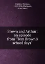 Brown and Arthur - Thomas Hughes