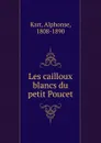 Les cailloux blancs du petit Poucet - Karr Alphonse