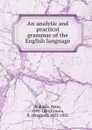 An analytic and practical grammar of the English language - Peter Bullions