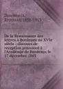 De la Renaissance des lettres a Bordeaux au XVIe siecle - Reinhold Dezeimeris