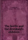 The bottle and the drunkard.s children - George Cruikshank