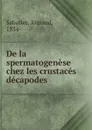 De la spermatogenese chez les crustaces decapodes - Armand Sabatier