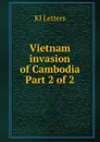 Vietnam invasion of Cambodia. Part 2 of 2 - KI Letters