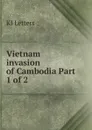 Vietnam invasion of Cambodia. Part 1 of 2 - KI Letters