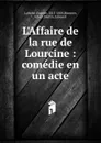 L.Affaire de la rue de Lourcine - Labiche Eugène