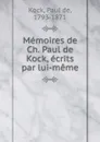 Memoires de Ch. Paul de Kock, ecrits par lui-meme - Paul de Kock