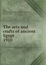The arts and crafts of ancient Egypt - W. M. Flinders Petrie