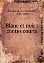 Blanc et noir - Léon de La Brière