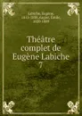 Theatre complet de Eugene Labiche - Labiche Eugène