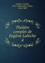 Theatre complet de Eugene Labiche - Labiche Eugène