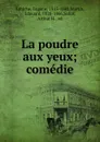 La poudre aux yeux - Labiche Eugène