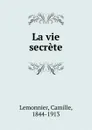 La vie secrete - Camille Lemonnier