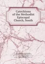 Catechisms of the Methodist Episcopal Church, South - Thomas Osmond Summers