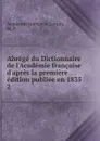 Abrege du Dictionnaire de l.Academie francaise d.apres la premiere edition publiee en 1835 - M.P. Lorain