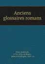 Anciens glossaires romans - Friedrich Diez