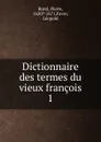 Dictionnaire des termes du vieux francois - Pierre Borel