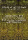Dictionnaire de droit canonique, ou, Le cours de droit canon de Monseigneur Andre (D.Avallon) - Michel André