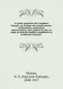 Le parler populaire des Canadiens francais, ou, Lexique des canadianismes, acadianismes, anglicismes, americanismes, mots anglais les plus en usage au sein des familles canadiennes et acadiennes francaise . - Narcisse-Eutrope Dionne