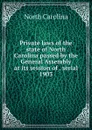 Private laws of the state of North Carolina passed by the General Assembly at its session of . serial - North Carolina