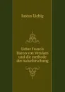 Ueber Francis Bacon von Verulam und die methode der naturforschung - Liebig Justus