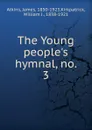 The Young people.s hymnal, no. 3 - James Atkins