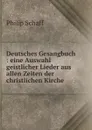 Deutsches Gesangbuch - Philip Schaff