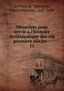 Memoires pour servir a l.histoire ecclesiastique des six premiers siecles - Louis Sébastien le Nain de Tillemont