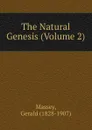 The Natural Genesis (Volume 2) - Gerald Massey